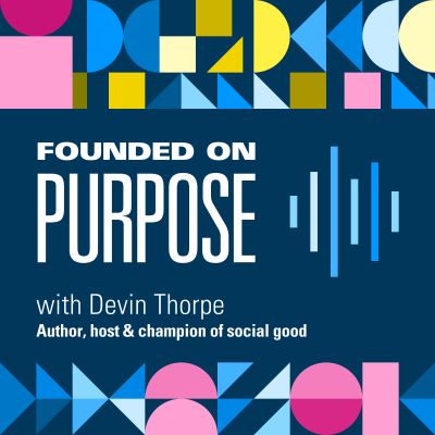 Founded On Purpose > Unlocking Impact and Superpowers with Devin Thorpe